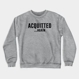 Acquitted Again Crewneck Sweatshirt